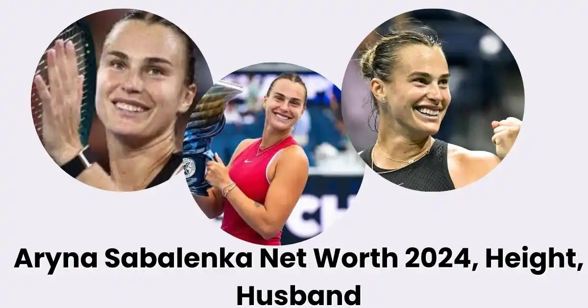 Aryna Sabalenka Net Worth 2024, Height, Husband: