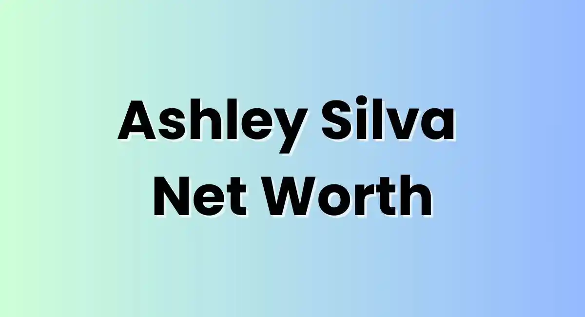 Ashley Silva Net Worth