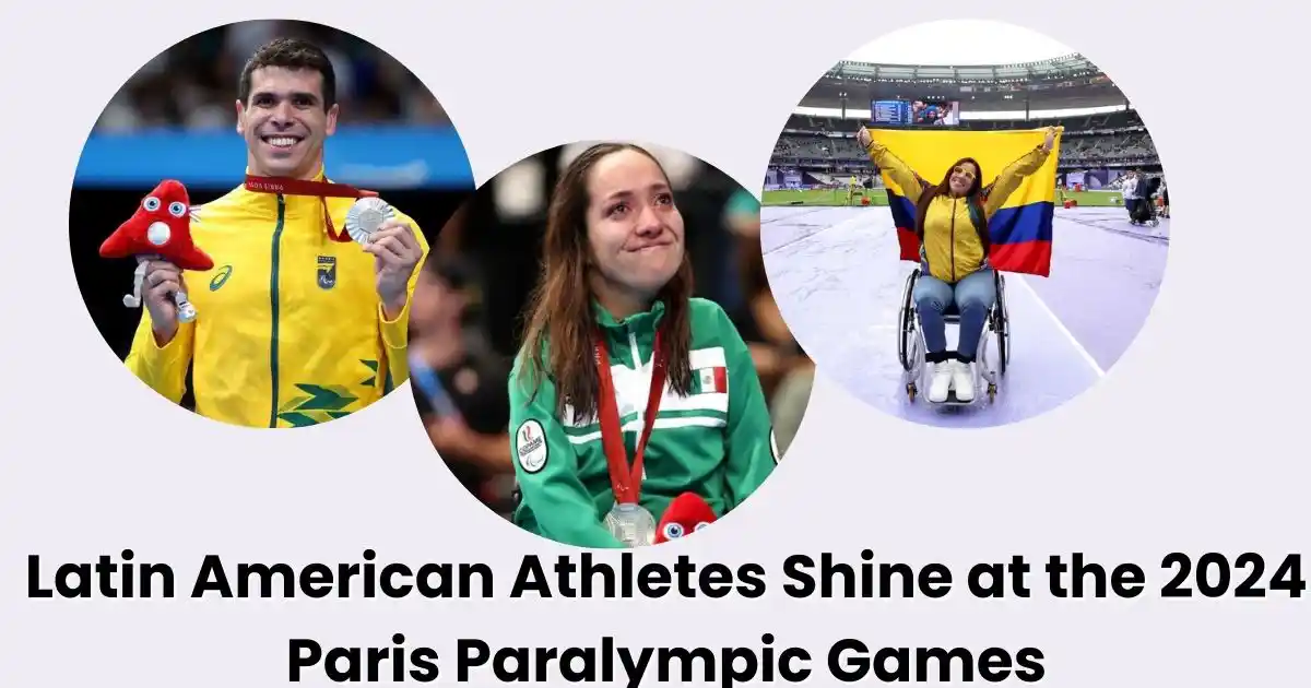 Latin American Athletes Shine at the 2024 Paris Paralympic Games