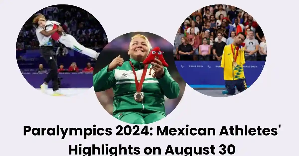 Paralympics 2024: Mexican Athletes' Highlights on August 30