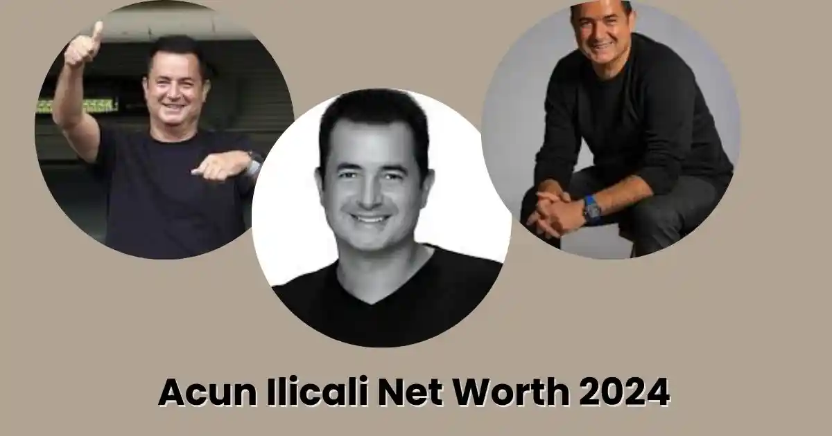 Acun Ilicali Net Worth 2024