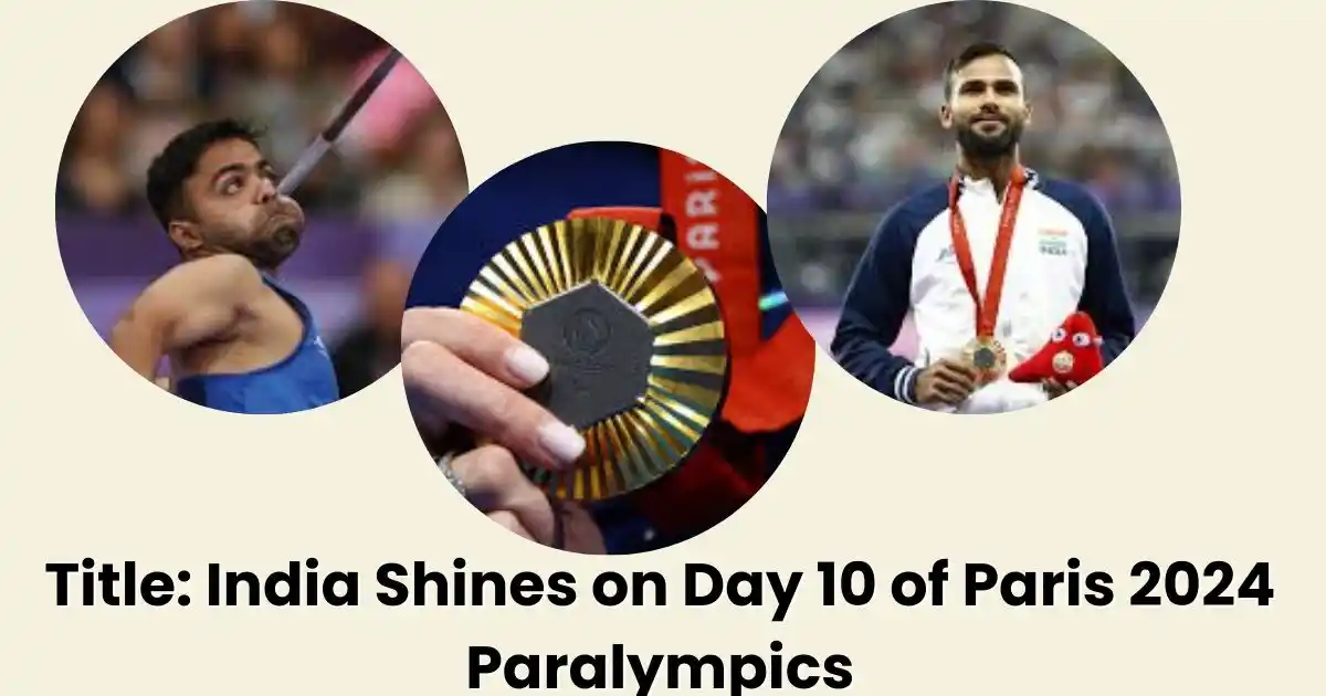 India Shines on Day 10 of Paris 2024 Paralympics