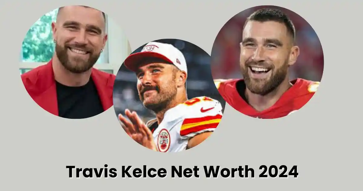 Travis Kelce Net Worth 2024